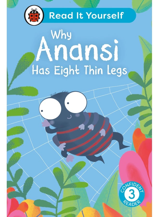 Why Anansi Has Eight Thin Legs : Read It Yourself - Level 3 Confident Reader